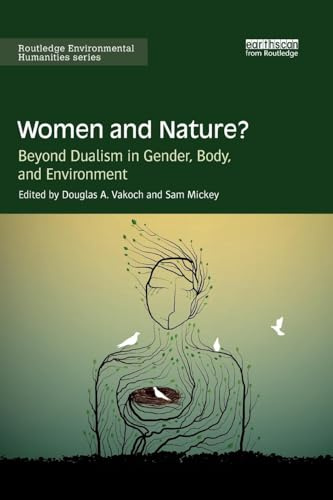 Women and Nature?: Beyond Dualism in Gender, Body, and Environment (Routledge Environmental Humanities)