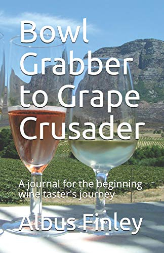 Bowl Grabber to Grape Crusader: A journal for the beginning wine taster's journey (Finn's Wine Review Journals)