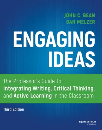 Engaging Ideas: The Professor's Guide to Integrating Writing, Critical Thinking, and Active Learning in the Classroom, 3rd Edition