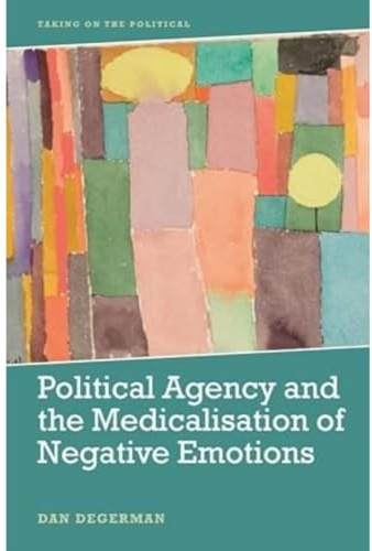 Political Agency and the Medicalisation of Negative Emotions (Taking on the Political)