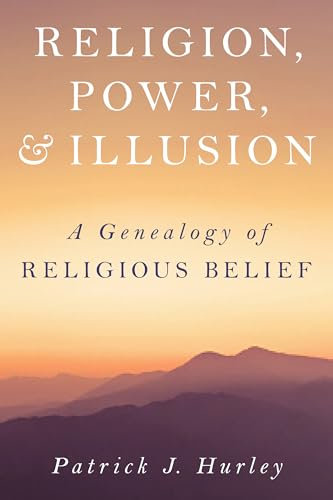 Religion, Power, and Illusion: A Genealogy of Religious Belief