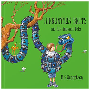 Hieronymus Betts & His Unusual Pets: Children's Picture Book About a Boy & His Fantastical Pets: a fabulous story book about crazy pets by M.P.Robertson