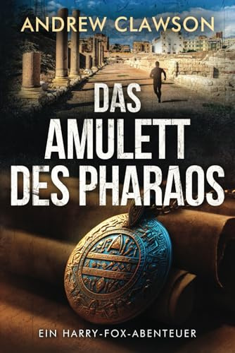 Das Amulett Des Pharaos: Ein Harry-Fox-Abenteuer (Archäologische Abenteuerserie um Harry Fox, Band 6)