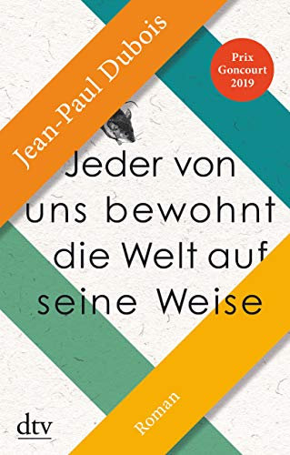 Jeder von uns bewohnt die Welt auf seine Weise: Roman – Prix Goncourt 2019