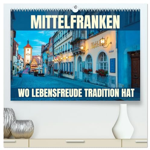 Mittelfranken - wo Lebensfreude Tradition hat (hochwertiger Premium Wandkalender 2026 DIN A2 quer), Kunstdruck in Hochglanz: Eine Fotoreise durch die Genussregion Mittelfranken (CALVENDO Orte)