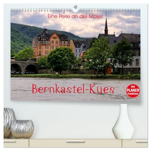 Eine Perle an der Mosel – Bernkastel-Kues (hochwertiger Premium Wandkalender 2026 DIN A2 quer), Kunstdruck in Hochglanz: Einer der schönsten Orte an der Mosel (CALVENDO Orte)