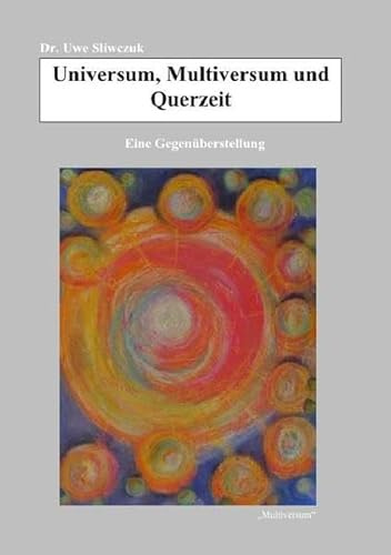 Universum, Multiversum und Querzeit: Eine Gegenüberstellung kosmologischer Modelle