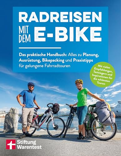 Radreisen mit dem E-Bike: Das praktische Handbuch: Alles zu Planung, Ausrüstung, Bikepacking und Praxistipps für gelungene Fahrradtouren | Radtouren durch Deutschland und Europa planen