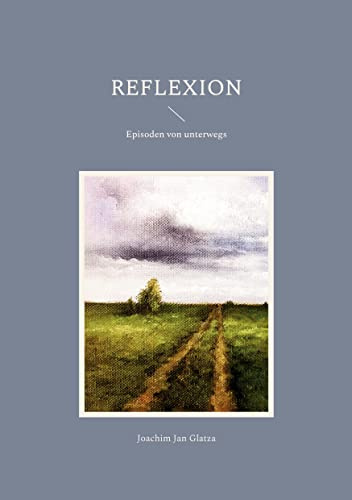 Reflexion: Episoden von unterwegs