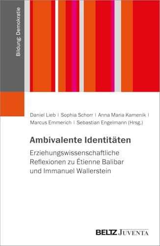 Ambivalente Identitäten: Erziehungswissenschaftliche Reflexionen zu Étienne Balibar und Immanuel Wallerstein (Bildung: Demokratie)