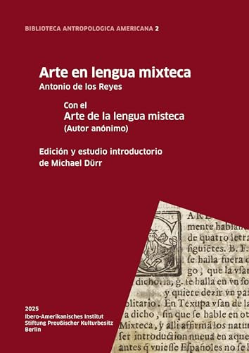 Arte en lengua mixteca: Con el Arte de la lengua misteca (Autor anónimo) Edición y estudio introductorio de Michael Dürr (BIBLIOTECA ANTROPOLOGICA AMERICANA)