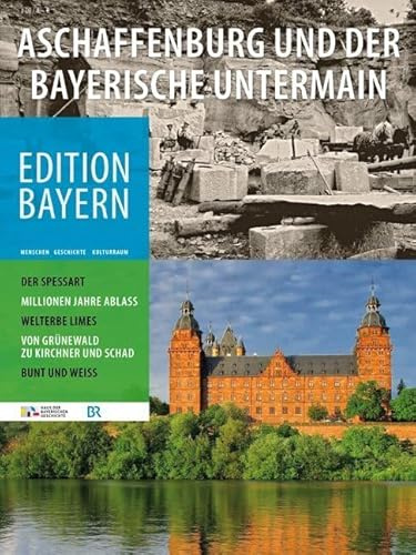 Aschaffenburg und der Bayerische Untermain (Edition Bayern: Menschen Geschichte Kulturraum)