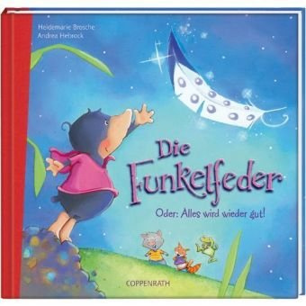 Die Funkelfeder: Oder: Alles wird wieder gut! (Bilder- und Vorlesebücher)