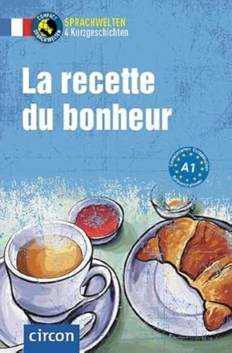 La Recette du bonheur: Französisch A1 (Compact Sprachwelten Kurzgeschichten)