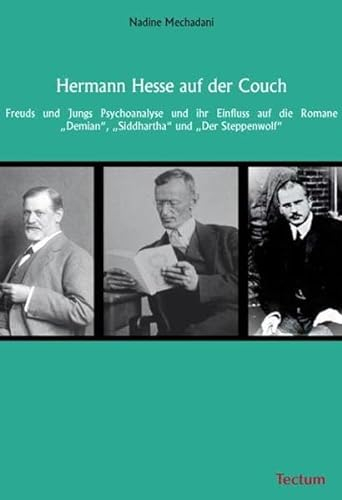 Hermann Hesse auf der Couch: Freuds und Jungs Psychoanalyse und ihr Einfluss auf die Romane Demian, Siddhartha und Der Steppenwolf