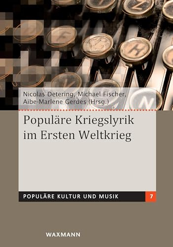 Populäre Kriegslyrik im Ersten Weltkrieg (Populäre Kultur und Musik)