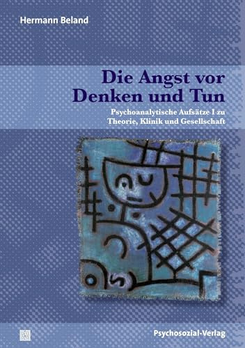 Die Angst vor Denken und Tun: Psychoanalytische Aufsätze I zu Theorie, Klinik und Gesellschaft (Bibliothek der Psychoanalyse)