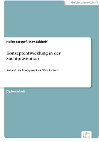 Konzeptentwicklung in der Suchtprävention: Anhand des Praxisprojektes Phat for fun