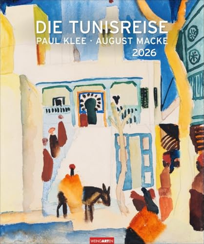 Die Tunisreise Edition Kalender 2026: Aquarelle und Ölbilder von Paul Klee und August Macke in einem großen Wandkalender. Kunstkalender Großformat 46 x 55 cm (Kunst Edition Weingarten)