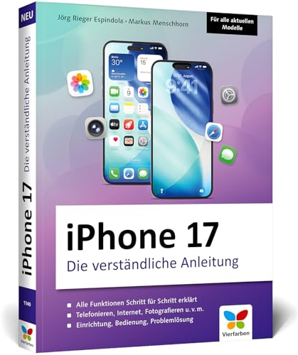 iPhone 17: Die verständliche Anleitung für Ihr iPhone: Schritt für Schritt alle Funktionen erklärt. Aktuell zu iOS 26 und für alle Modelle geeignet.