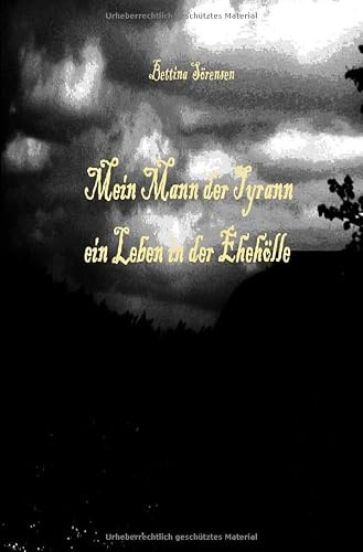 Mein Mann der Tyrann - ein Leben in der Ehehölle