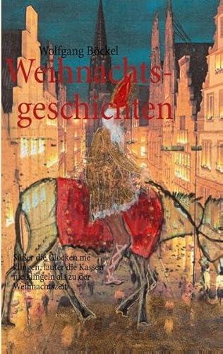 Weihnachtsgeschichten: Süßer die Glocken nie klingen, lauter die Kassen nie klingeln als zu der Weihnachtszeit