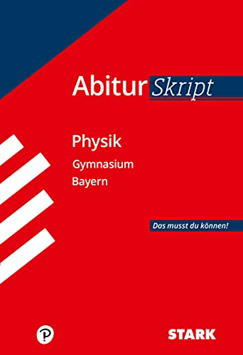 STARK Physik - AbiturSkript Bayern: Abi Bayern: Das musst du können! (Skripte / Abi - Auf einen Blick!)