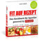 Fit auf Rezept: Das Kochbuch für Sportler powered by Body Attack Sports Nutrition