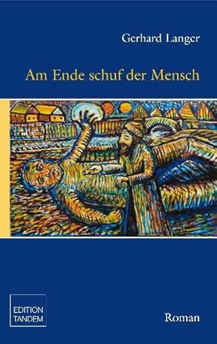 Am Ende schuf der Mensch: Roman