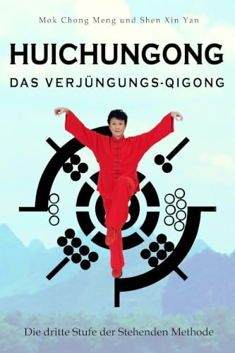 Huichungong – Das Verjüngungs-Qigong: Die dritte Stufe der Stehenden Methode