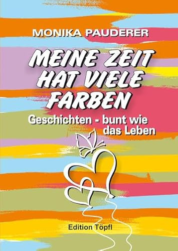 Meine Zeit hat viele Farben: Geschichten – bunt wie das Leben