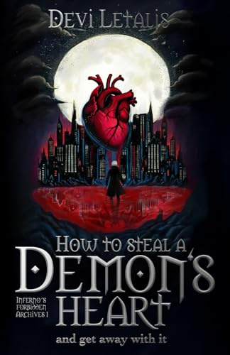 How to Steal a Demon's Heart and get away with it: A Dark Urban Fantasy Thriller (Inferno's Forbidden Archives (English Special Edition), Band 1)