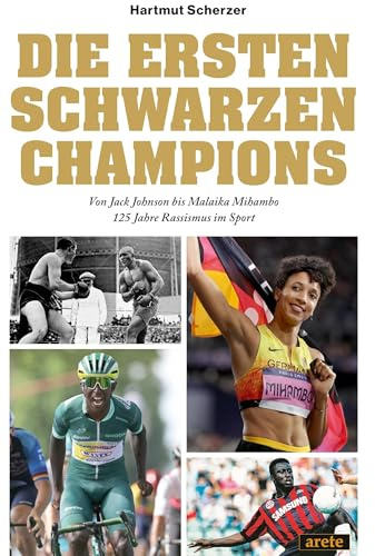 Die ersten schwarzen Champions: Von Jack Johnson bis Malaika Mihambo: 125 Jahre Rassismus im Sport