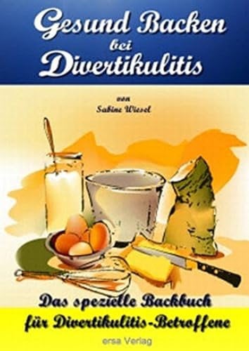 Gesund Backen bei Divertikulitis: Das spezielle Backbuch für Divertikulitis-Betroffene