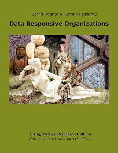 Data Responsive Organizations: Living Systems, Responsive Cultures (Band 1)
