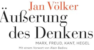 Äußerung des Denkens: Marx, Freud, Kant, Hegel