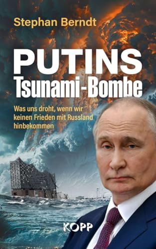 Putins Tsunami-Bombe: Was uns droht, wenn wir keinen Frieden mit Russland hinbekommen