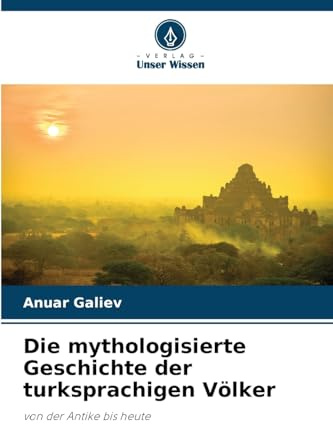 Die mythologisierte Geschichte der turksprachigen Völker: von der Antike bis heute