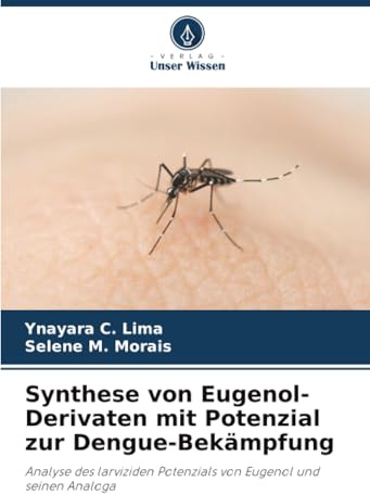 Synthese von Eugenol-Derivaten mit Potenzial zur Dengue-Bekämpfung: Analyse des larviziden Potenzials von Eugenol und seinen Analoga