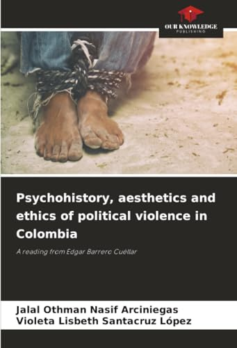 Psychohistory, aesthetics and ethics of political violence in Colombia: A reading from Edgar Barrero Cuéllar