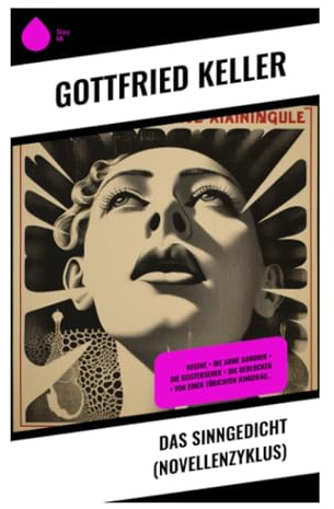 Das Sinngedicht (Novellenzyklus): Rahmennovellen über Liebe, Urteilskraft und bürgerliche Moral im poetischen Realismus
