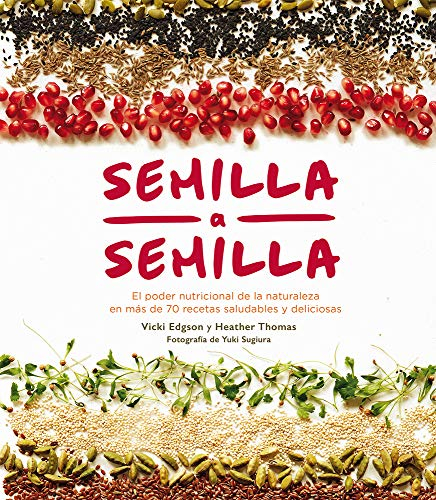 Semilla a semilla: El poder nutricional de la naturaleza en más de 70 recetas s (COCINA VEGANA Y VEGETARIANA)