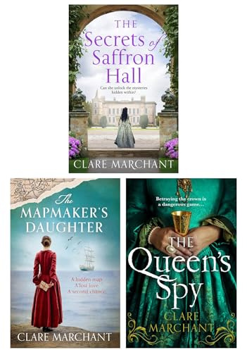 Clare Marchant 3 Books Collection Set (The Secrets of Saffron Hall, The Queen’s Spy & The Mapmaker's Daughter)