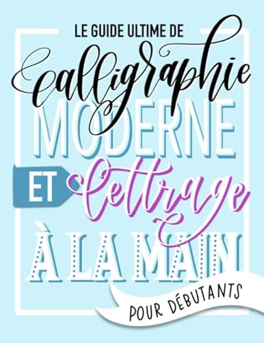 Le guide ultime de calligraphie moderne et lettrage à la main pour débutants
