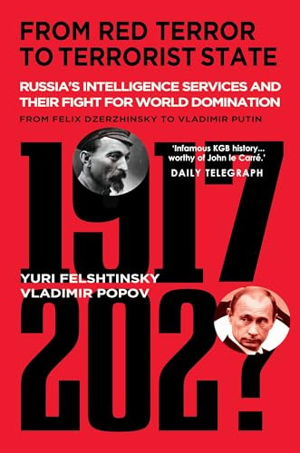 From Red Terror to Terrorist State - Infamous KGB history.' DAILY TELEGRAPH: Russia's Secret Intelligence Services and Their Fight for World Domination from Felix Dzerzhinsky to Vladimir Putin