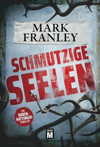 Schmutzige Seelen - Ein Ruben-Hattinger-Thriller