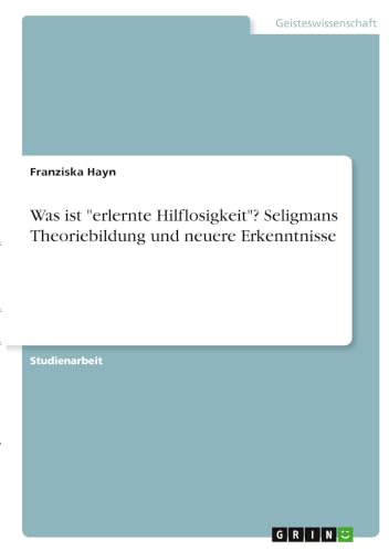 Was ist erlernte Hilflosigkeit? Seligmans Theoriebildung und neuere Erkenntnisse