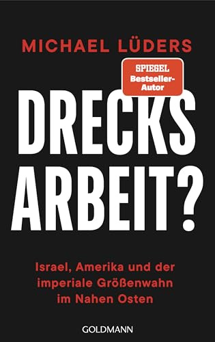 Drecksarbeit?: Israel, Amerika und der imperiale Größenwahn im Nahen Osten - SPIEGEL-Bestseller
