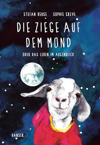 Die Ziege auf dem Mond: oder Das Leben im Augenblick