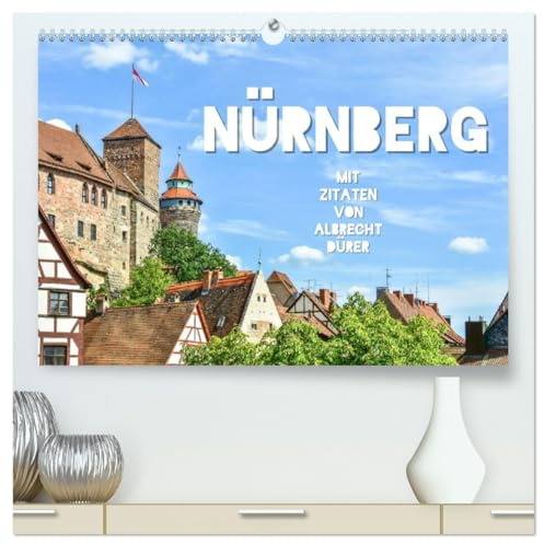 Nürnberg mit Zitaten von Albrecht Dürer (hochwertiger Premium Wandkalender 2026 DIN A2 quer), Kunstdruck in Hochglanz: Nürnberger Stadtfotografien mit ... Universalgenie Albrecht Dürer (CALVENDO Orte)